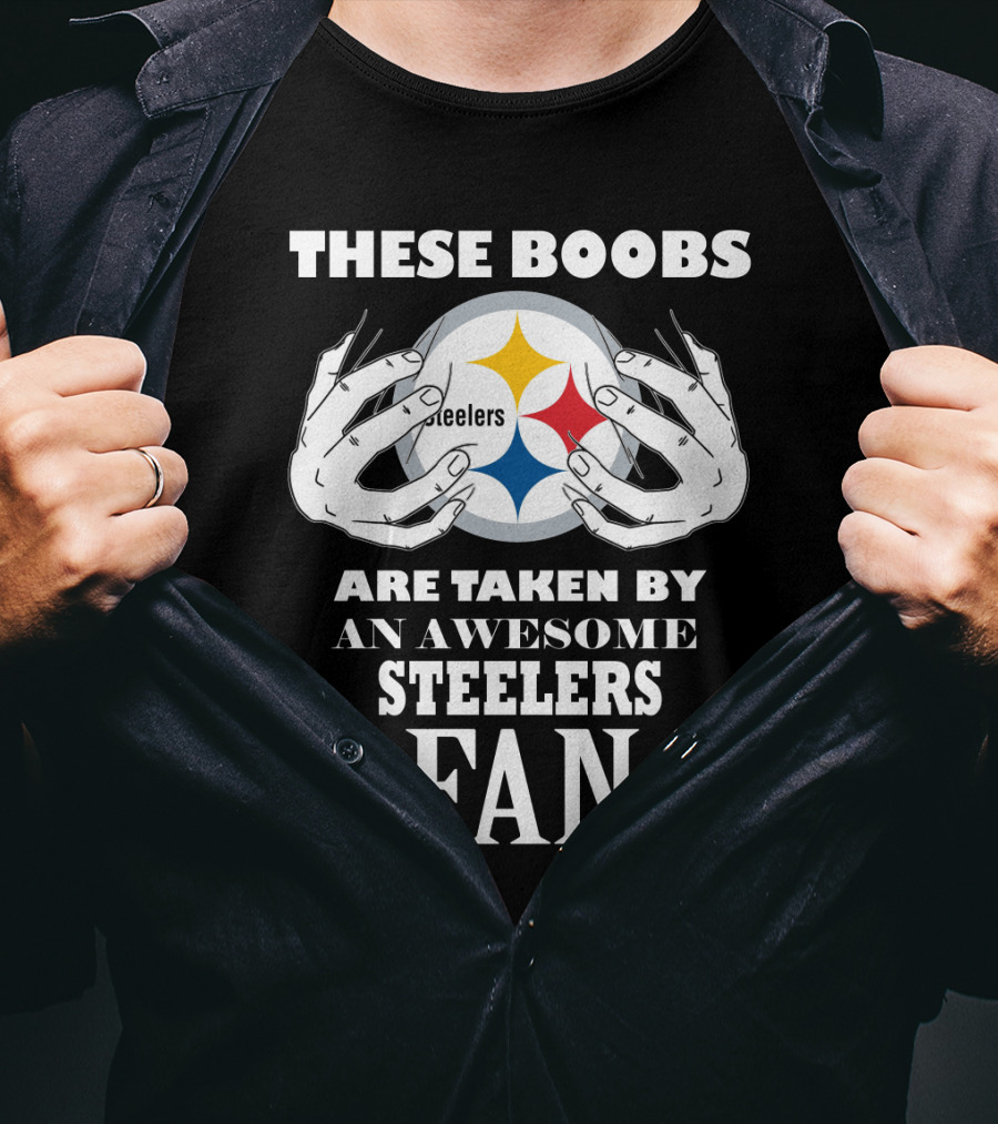 These Boobs Are Taken By An Awesome Steelers Fan T-Shirt