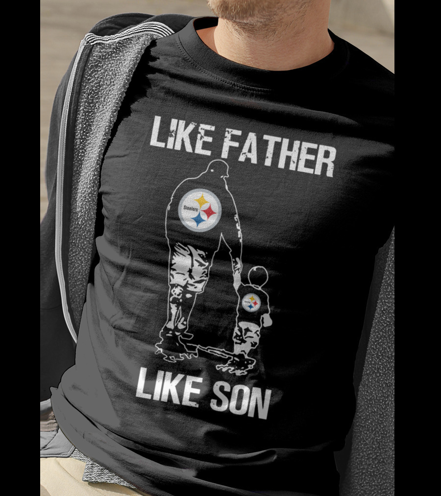 Like Father Like Son Pittsburgh Steelers T-Shirt