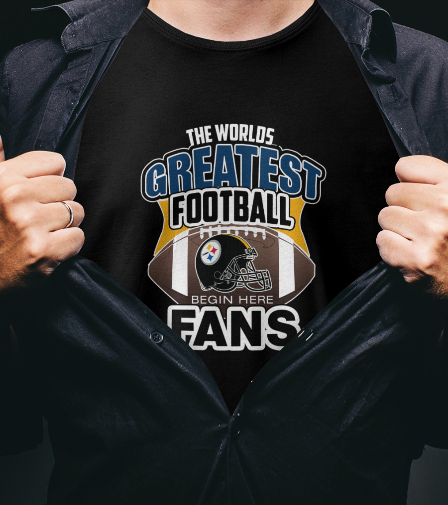 The Worlds Greatest Football Fans Begin Here Pittsburgh Steelers T-Shirt