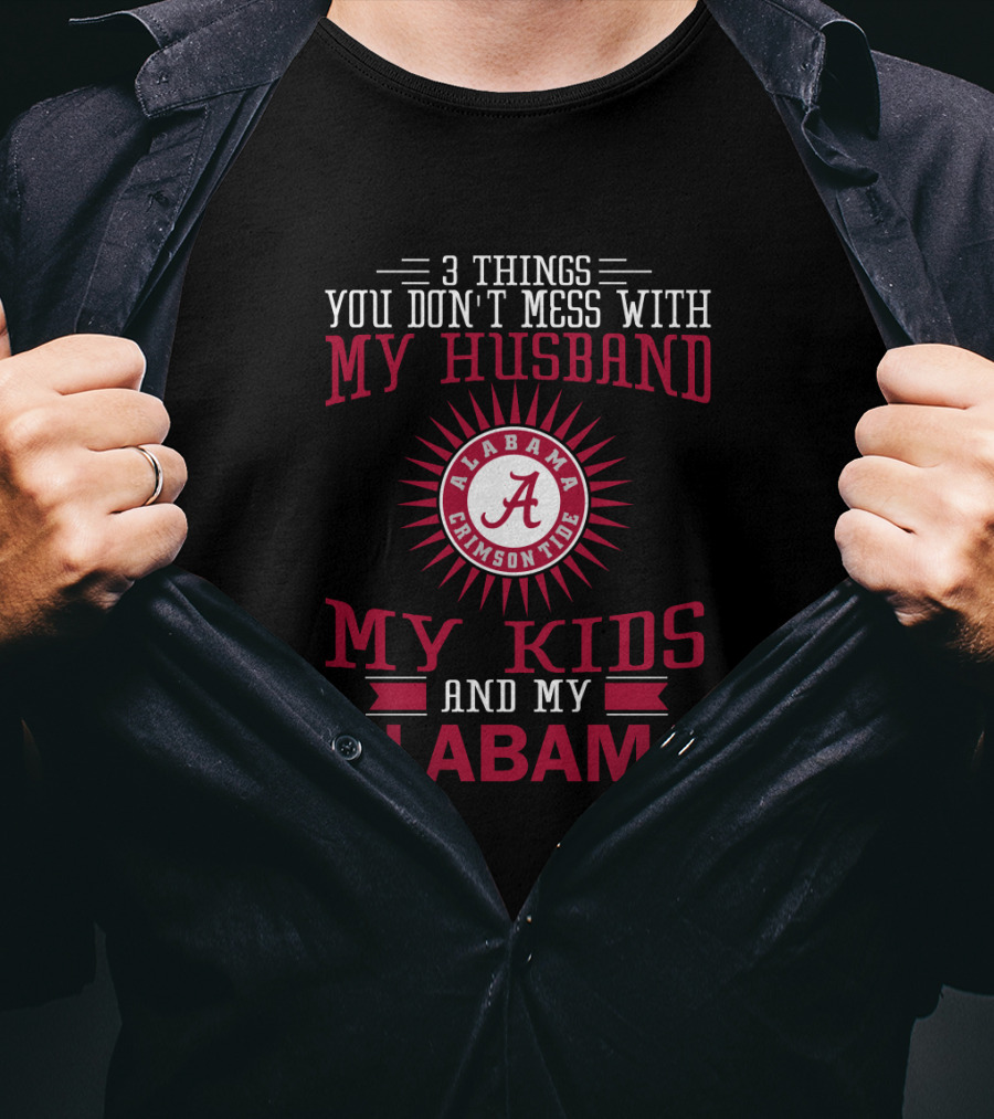 Things You Don't Mess With My Husband Alabama Crimson Tide My Kids And My Alabama T-Shirt