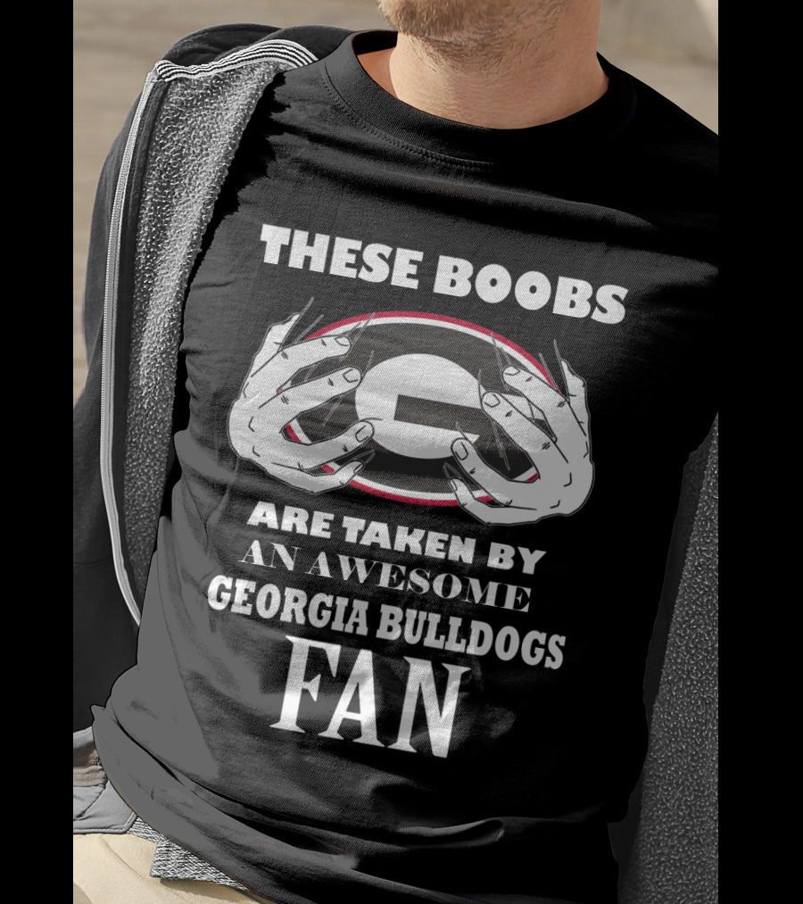 These Boobs Are Taken By An Awesome Georgia Bulldogs Fan T-Shirt