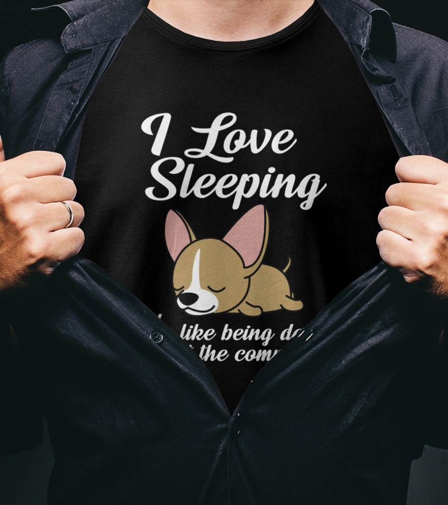 I Love Sleeping It's Like Being Dead Without The Commitment Chihuahua Cute T-Shirt
