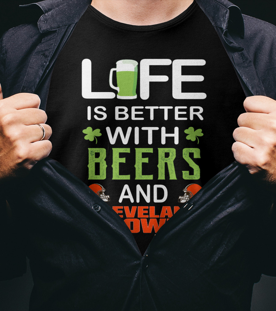 Life Is Better With Beers And Cleveland Browns T-Shirt