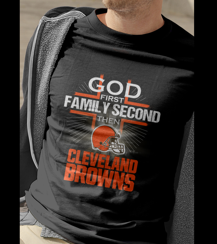 God First Family Second Then Cleveland Browns T-Shirt