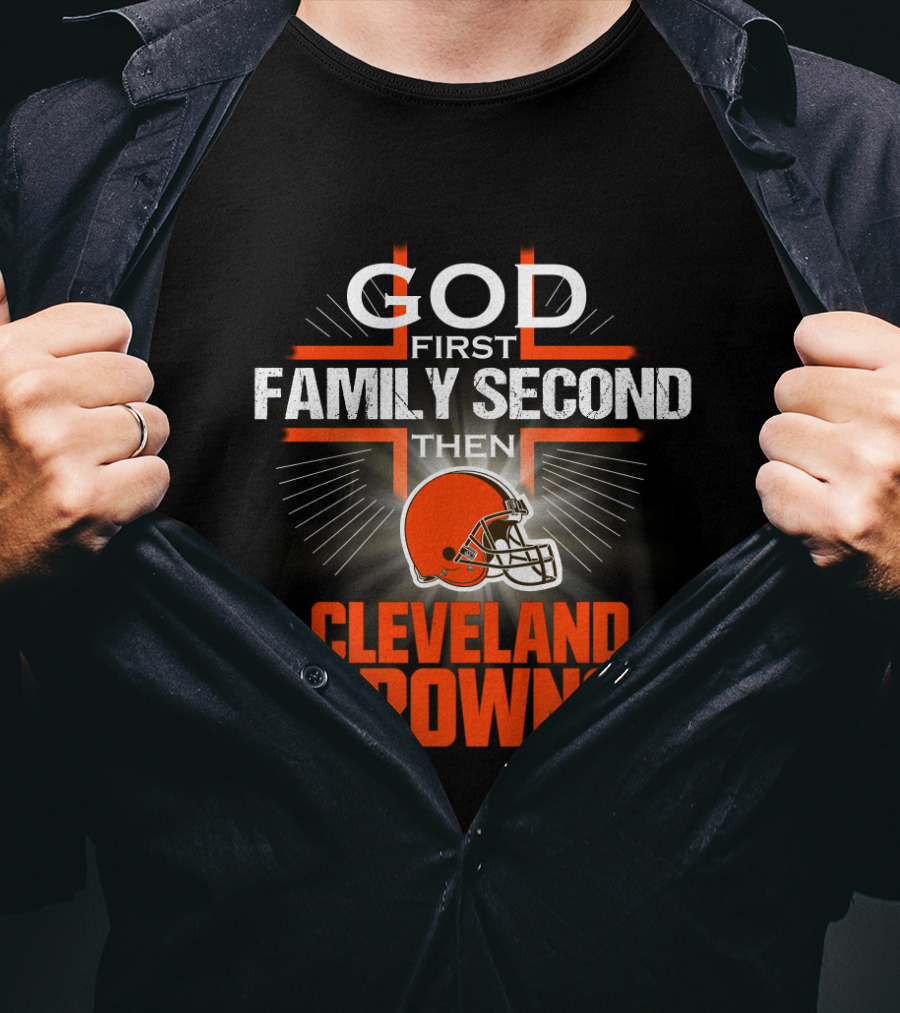 God First Family Second Then Cleveland Browns T-Shirt