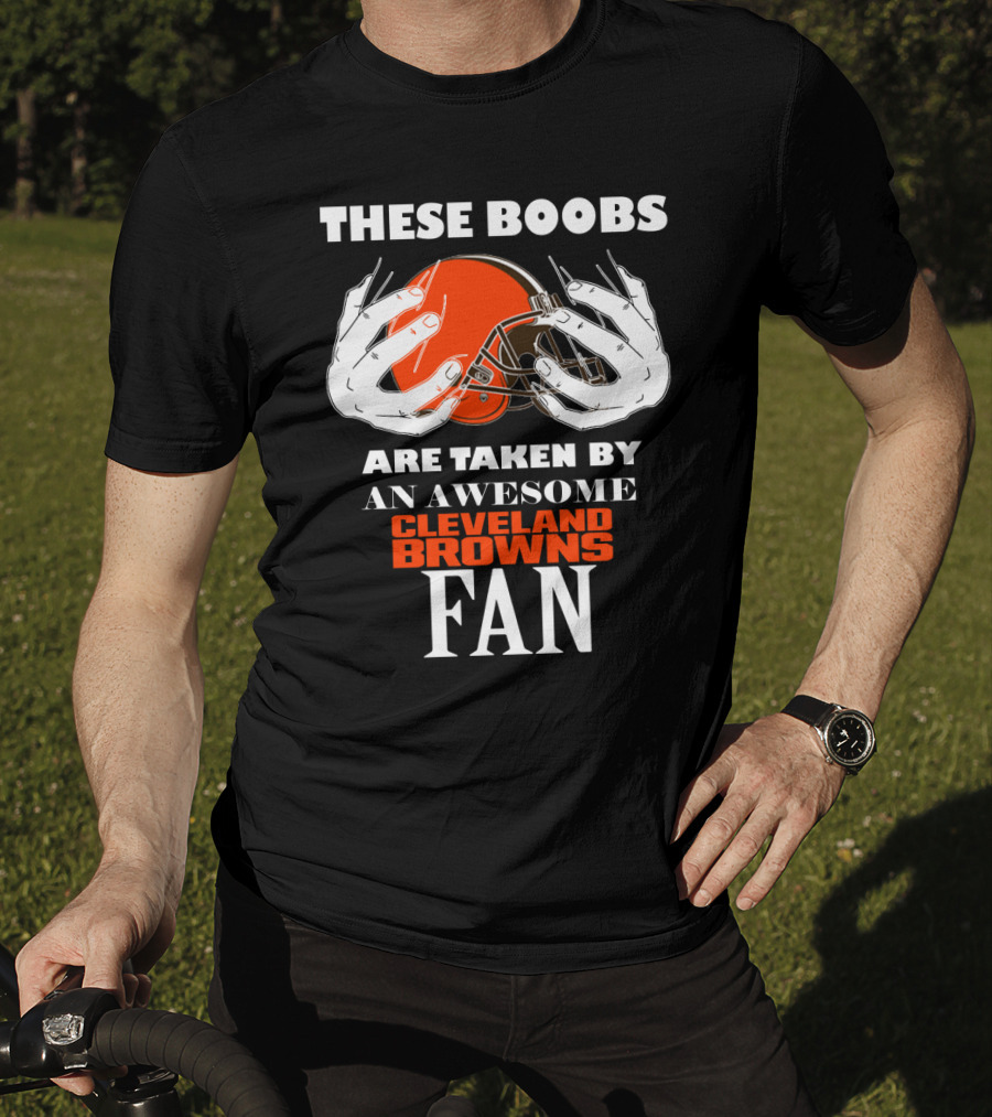 Cleveland Browns Fan These Boobs Are Taken By An Awesome T-Shirt