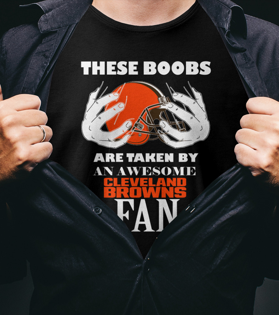 Cleveland Browns Fan These Boobs Are Taken By An Awesome T-Shirt