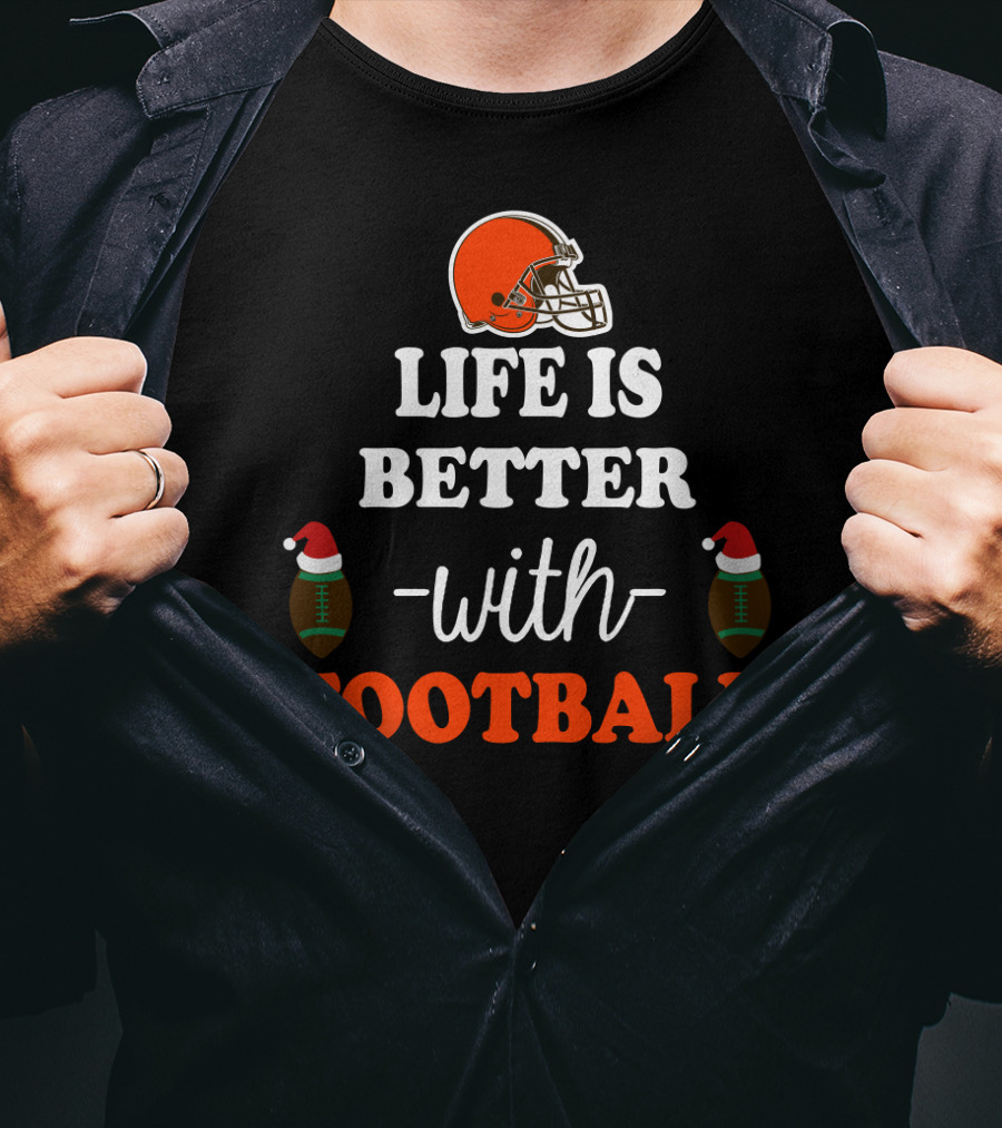 Cleveland Browns Life Is Better With Football T-Shirt