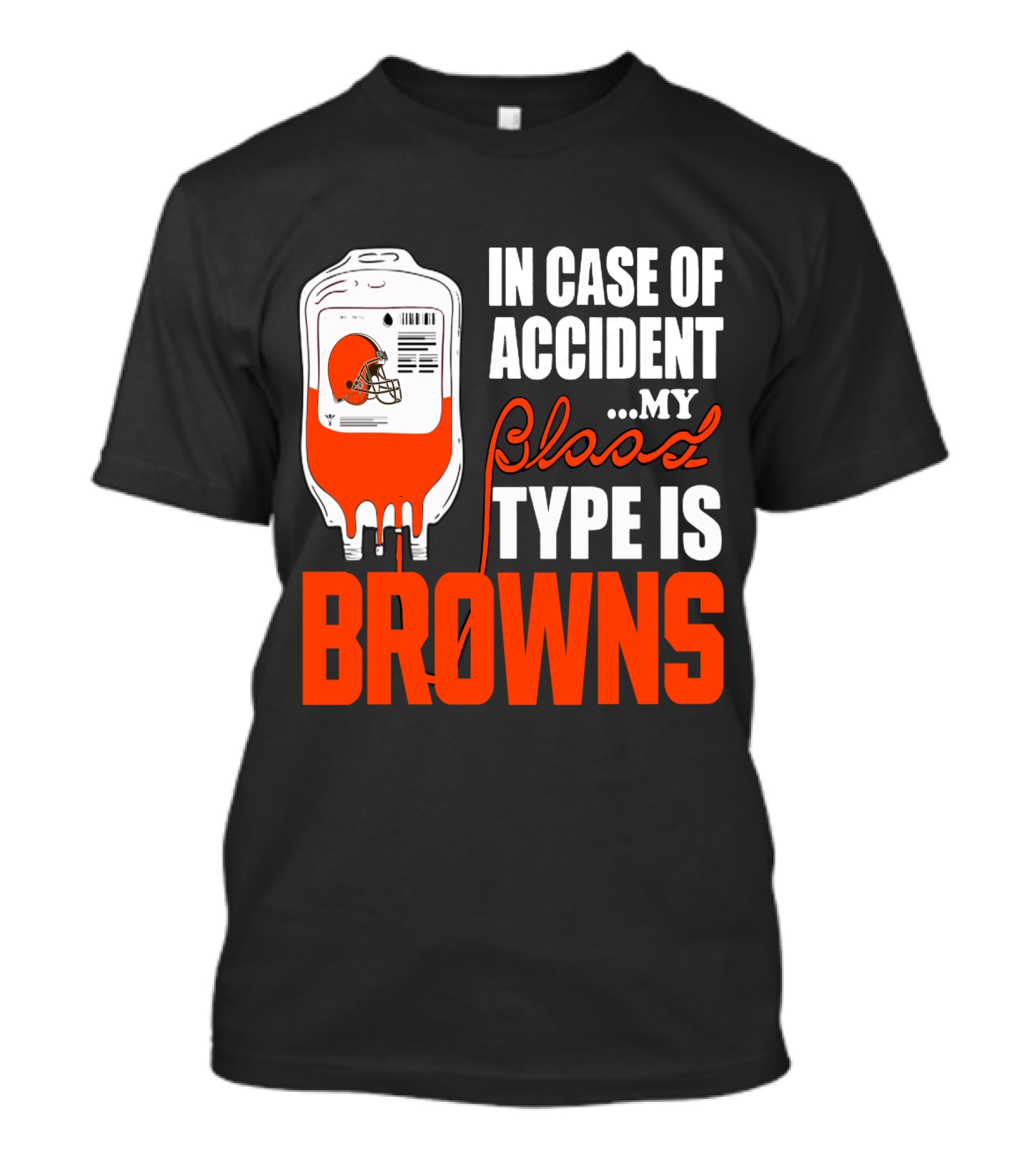 In Case Of Accident My Blood Type Is Browns Cleveland Browns T-Shirt