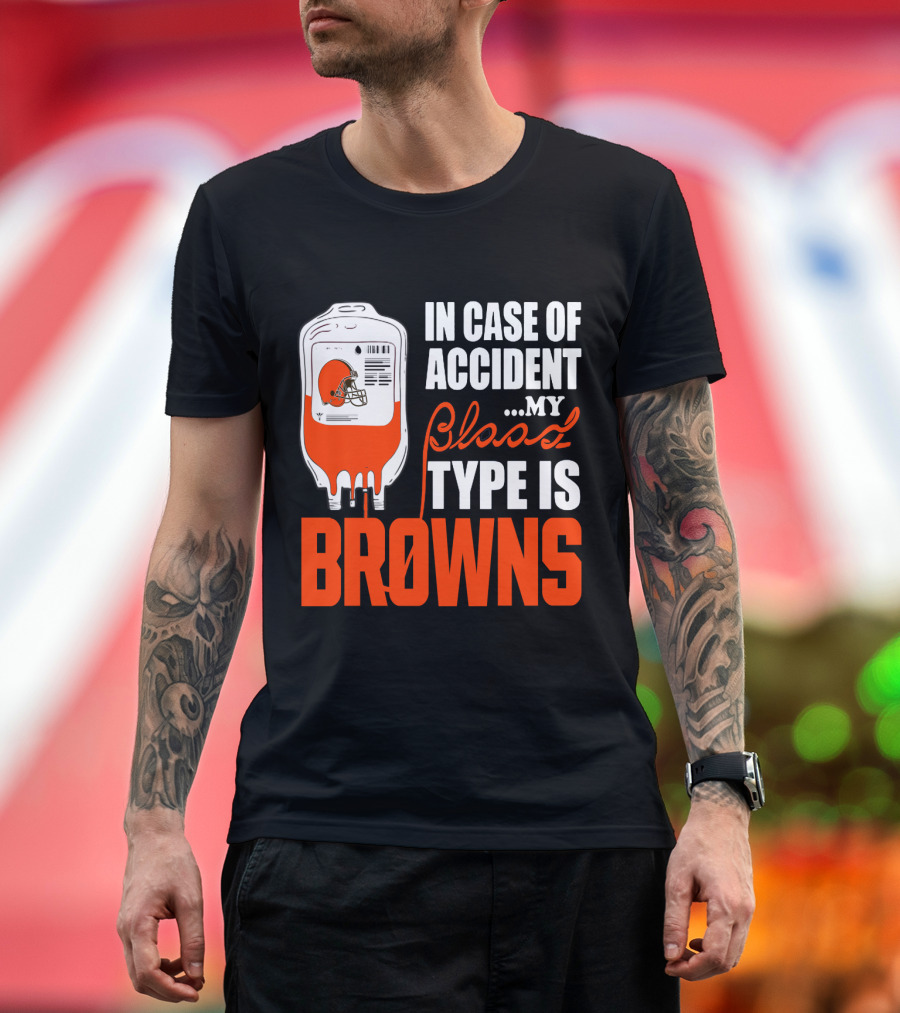 In Case Of Accident My Blood Type Is Browns Cleveland Browns T-Shirt