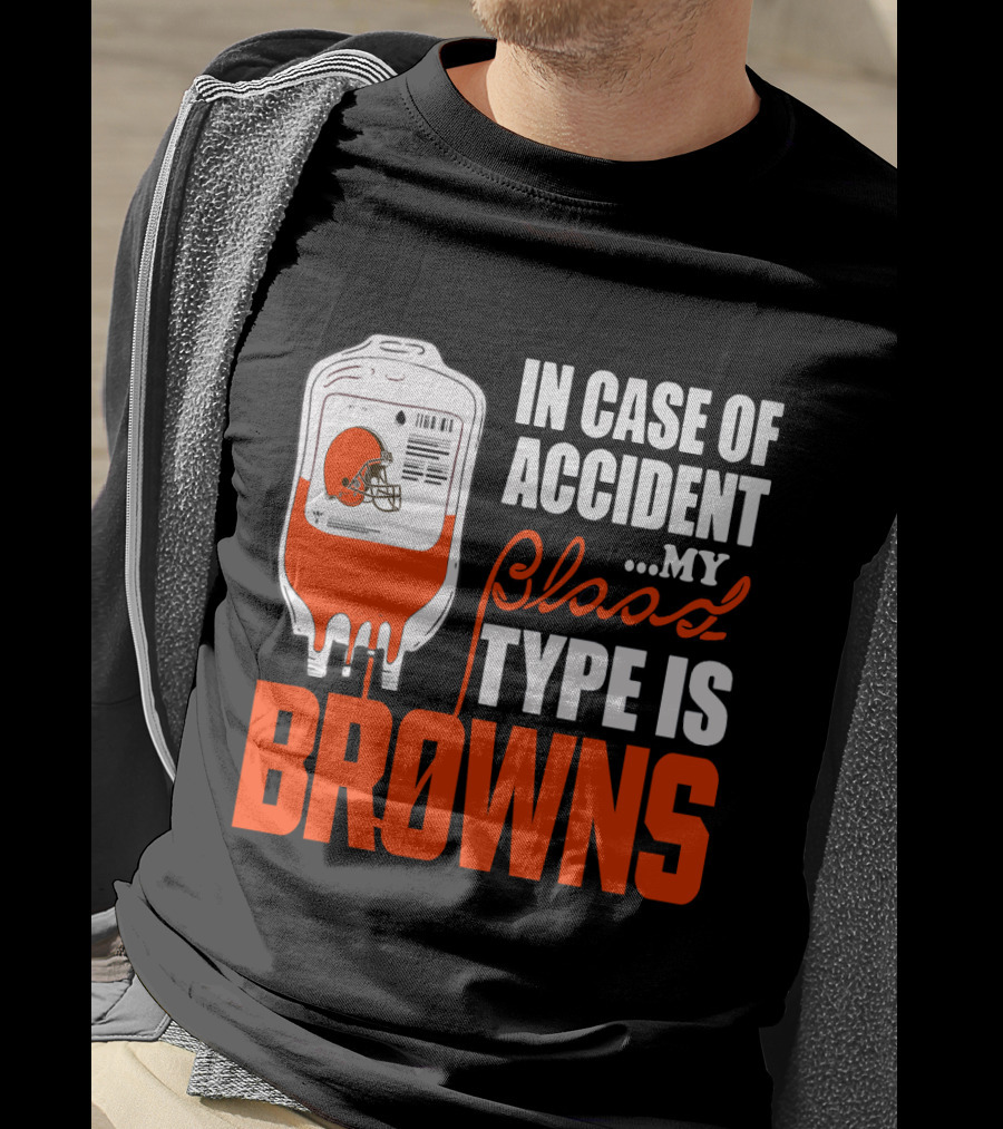 In Case Of Accident My Blood Type Is Browns Cleveland Browns T-Shirt