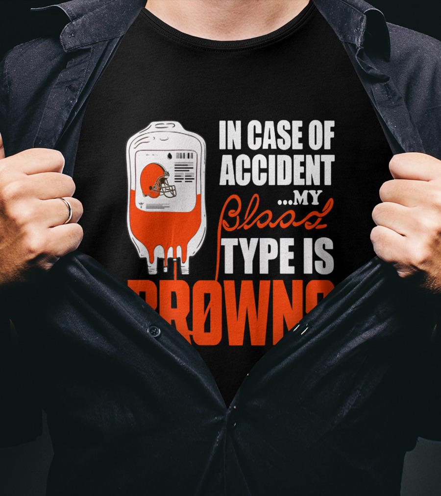 In Case Of Accident My Blood Type Is Browns Cleveland Browns T-Shirt