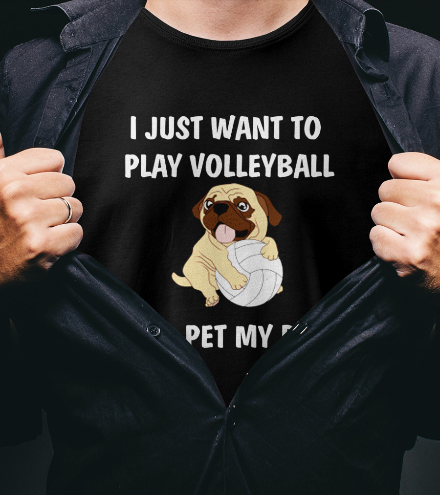 I Just Want To Play Volleyball And Pet My Dog T-Shirt