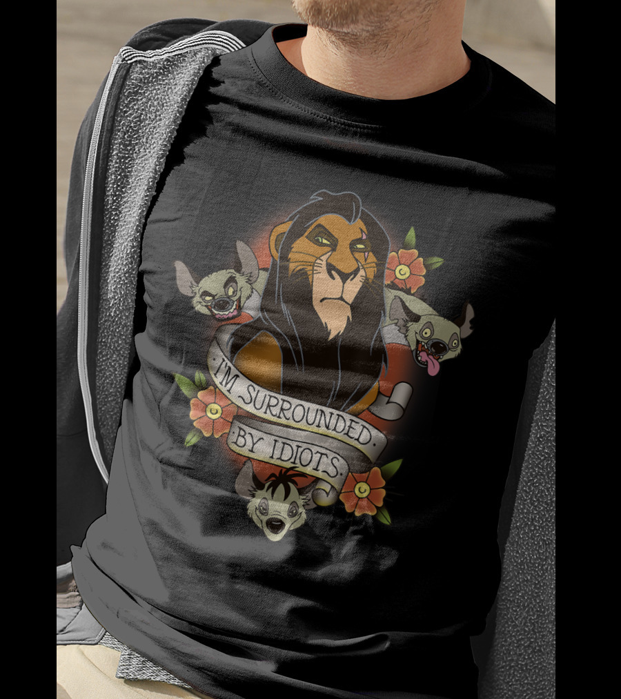 I'm Surrounded By Idiots Disney Films Lion King Scar Hyenas T-Shirt