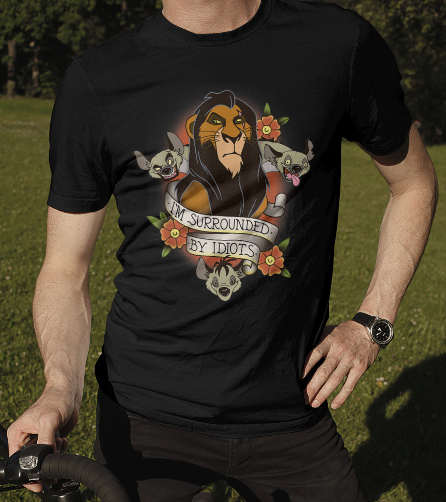 I'm Surrounded By Idiots Disney Films Lion King Scar Hyenas T-Shirt