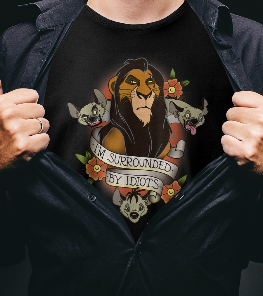 I'm Surrounded By Idiots Disney Films Lion King Scar Hyenas T-Shirt
