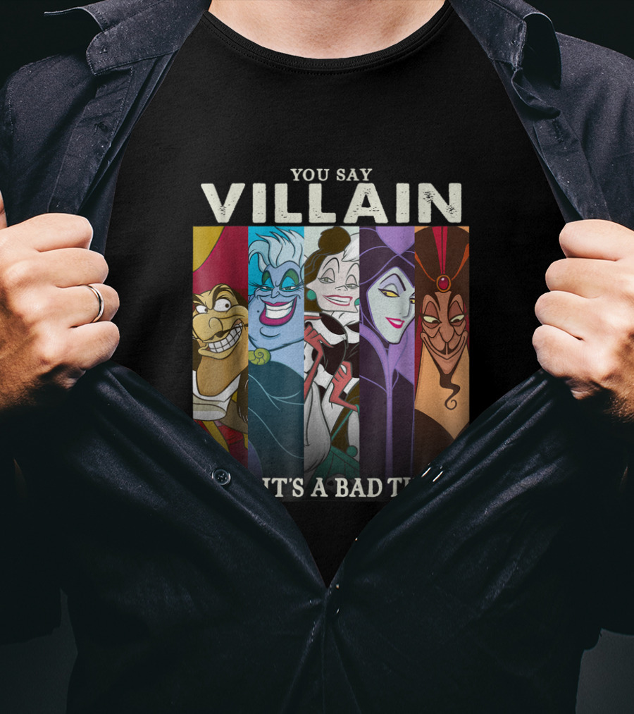 You Say Villain Like It's A Bad Thing Disney Films T-Shirt