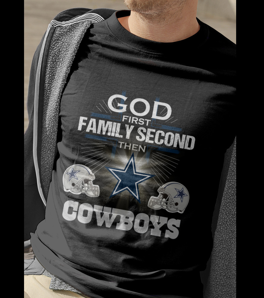 God First Family Second Then Dallas Cowboys T-Shirt