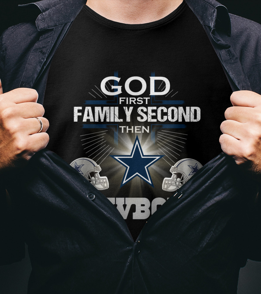 God First Family Second Then Dallas Cowboys T-Shirt