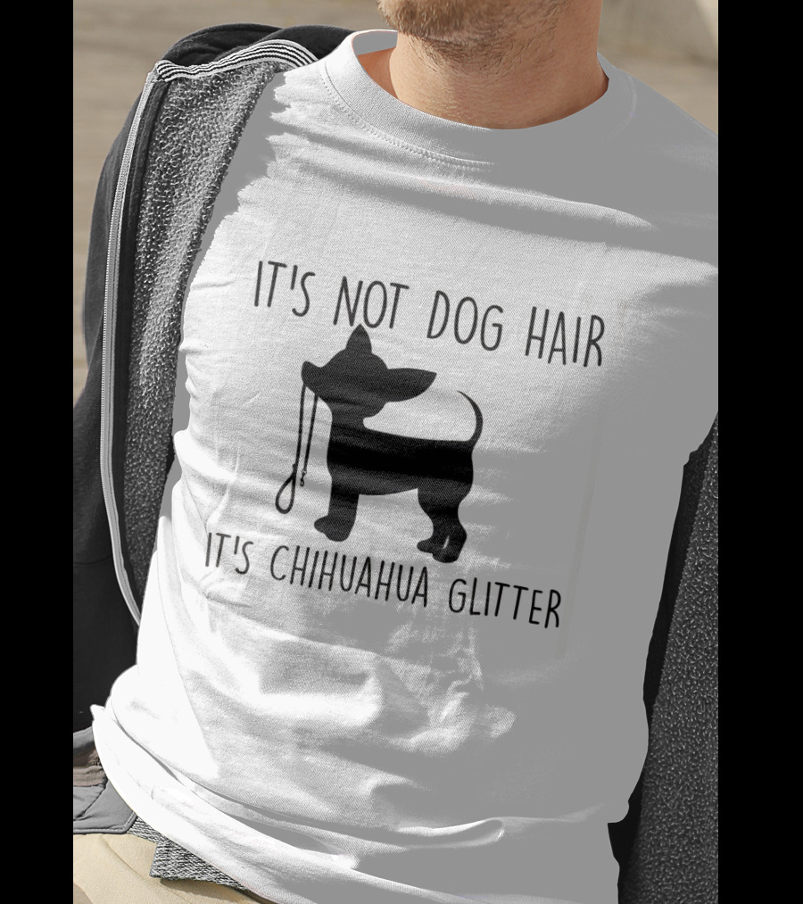 It's Not Dog Hair It's Chihuahua Glitter T-Shirt