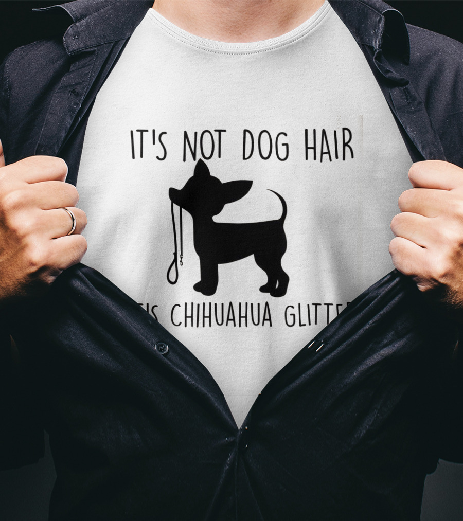 It's Not Dog Hair It's Chihuahua Glitter T-Shirt