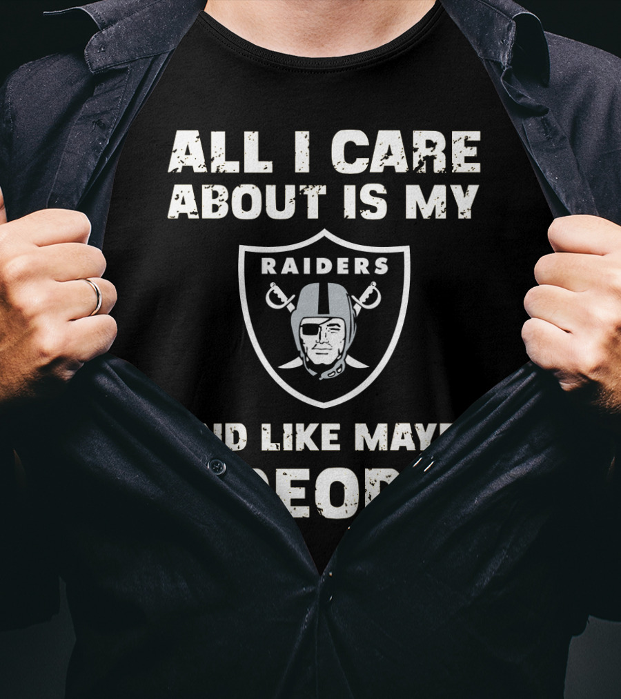 All I Care About Is My Raiders And Like Maybe 2 People T-Shirt