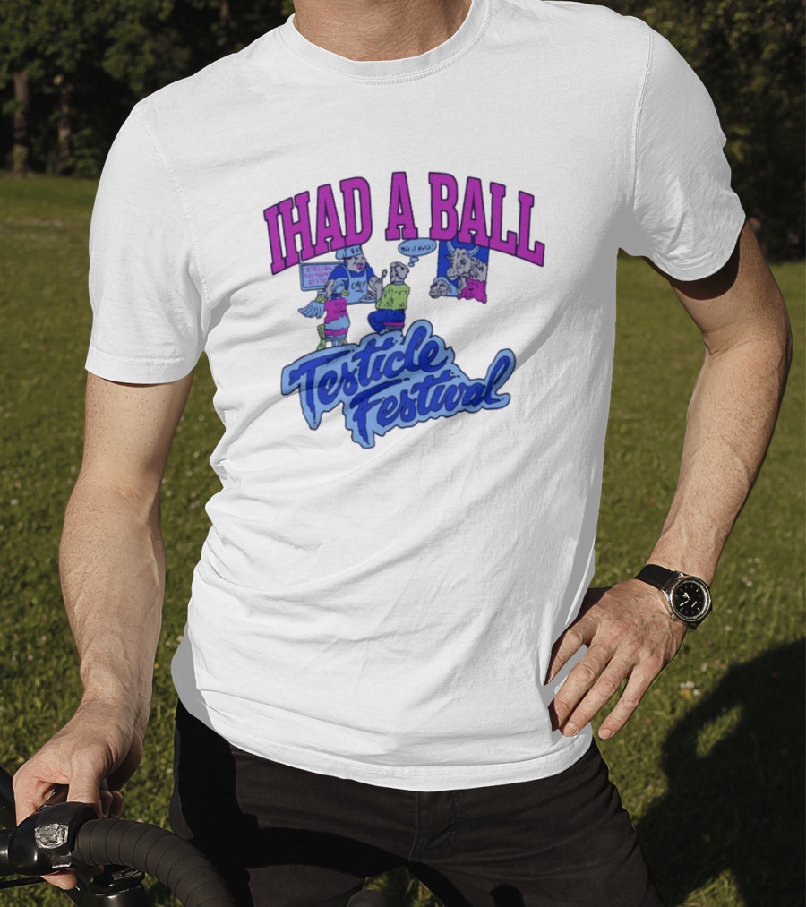 IHAD A BALL Testicle Festival Nostalgic Cartoon Humor T-Shirt
