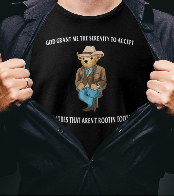 God Grant Me The Serenity To Accept The Vibes That Aren't Rootin Tootin Cowboy Bear T-Shirt