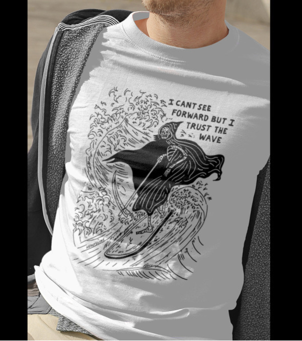 I Cant See Forward But I Trust The Wave Grim Reaper Surfing Wave T-Shirt