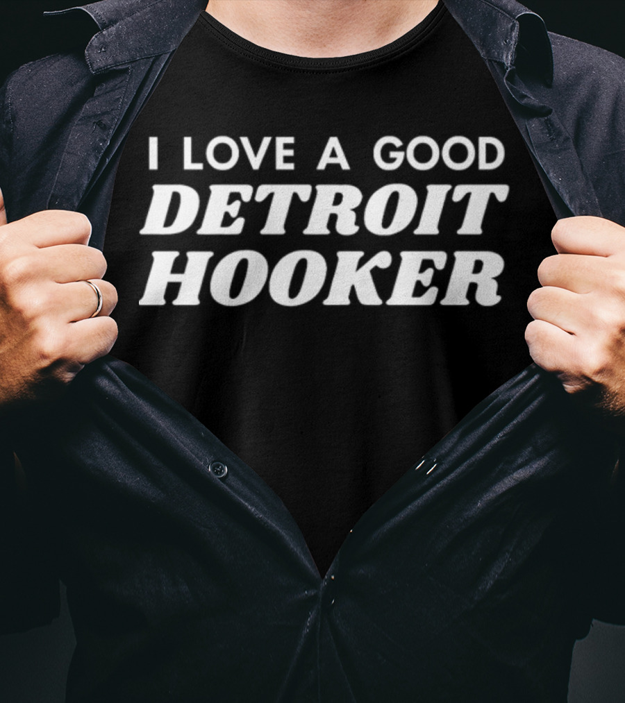 I Love A Good Detroit Hooker T-Shirt
