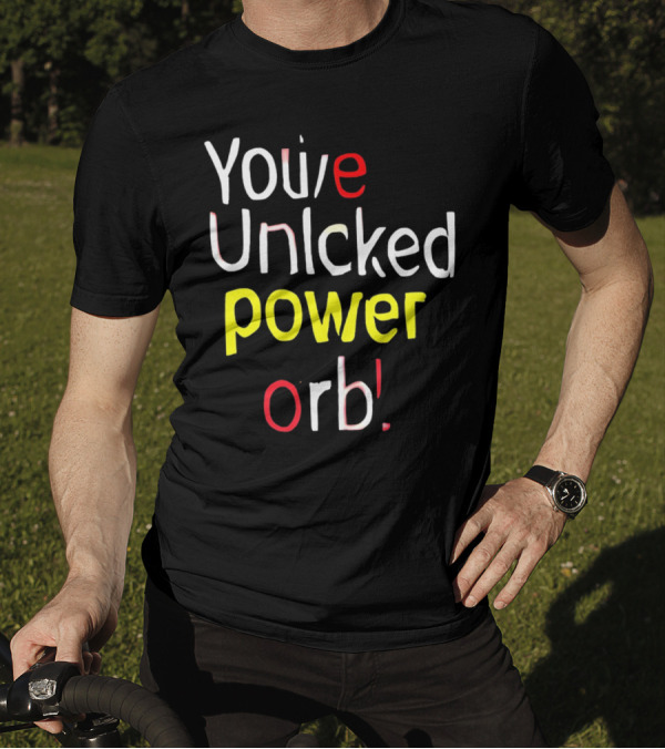 You've Unlcked Power Orb T-Shirt