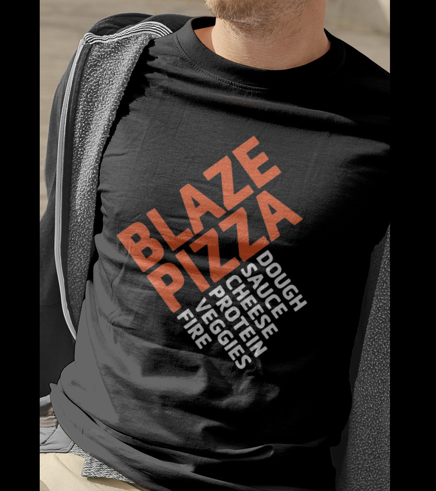 Blaze Pizza Dough Sauce Cheese Protein Veggies Fire T-Shirt