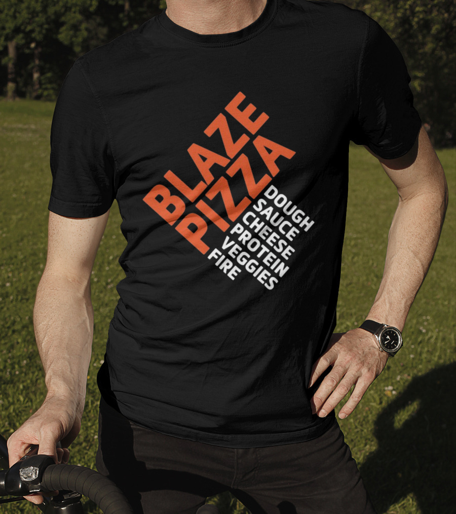 Blaze Pizza Dough Sauce Cheese Protein Veggies Fire T-Shirt