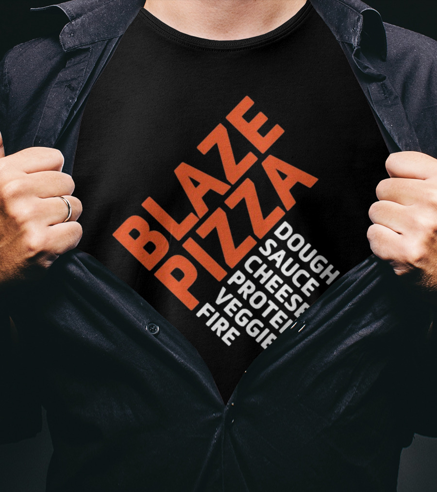 Blaze Pizza Dough Sauce Cheese Protein Veggies Fire T-Shirt