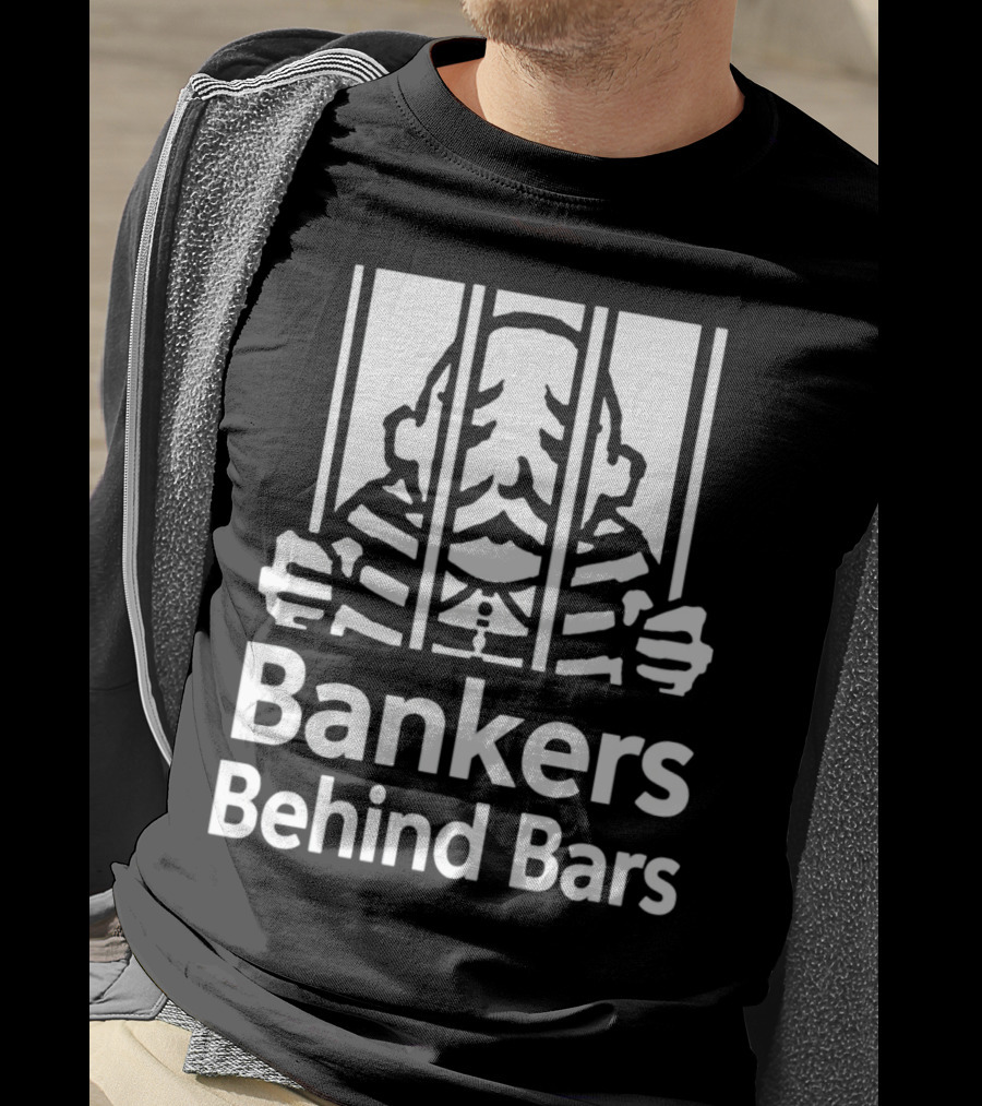 Bankers Behind Bars Bad For America Shitibank We're Felons Crooks T-Shirt