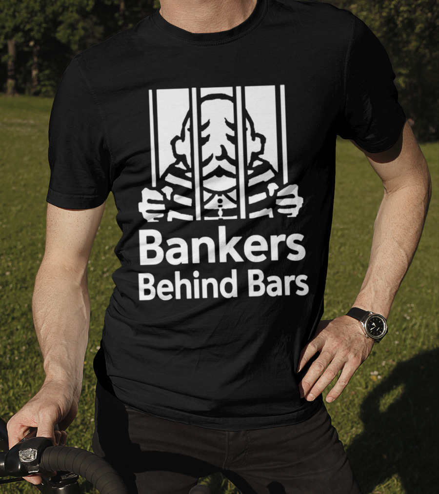Bankers Behind Bars Bad For America Shitibank We're Felons Crooks T-Shirt