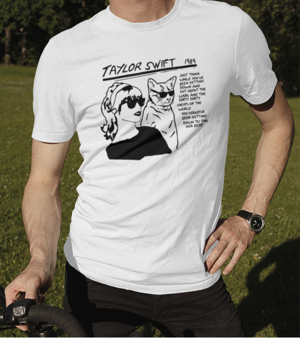 Taylor Swift 1989 Just Think While You've Been Getting Down And Out With Cool Cat T-Shirt