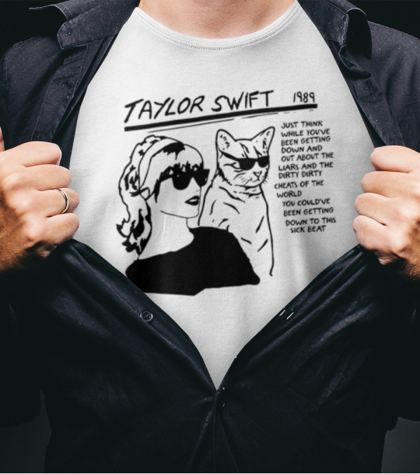 Taylor Swift 1989 Just Think While You've Been Getting Down And Out With Cool Cat T-Shirt