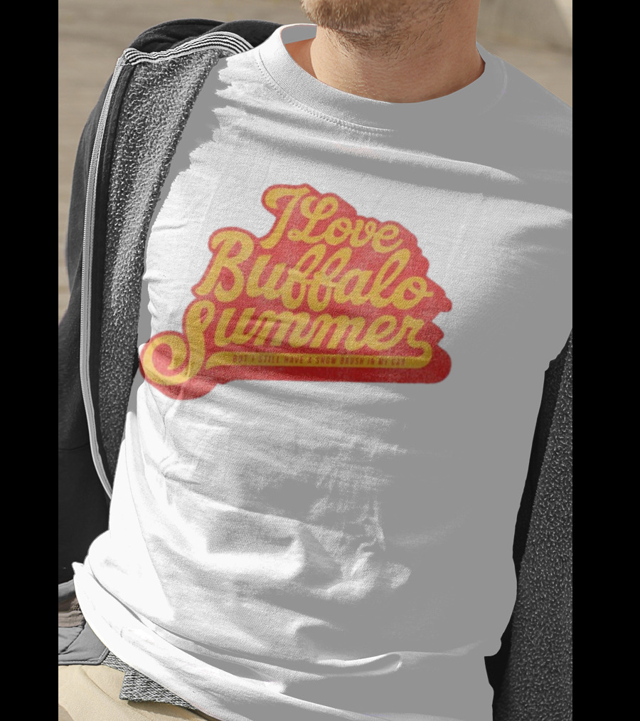 I Love Buffalo Summer Boy I Still Have A Snow Brush In My Car T-Shirt