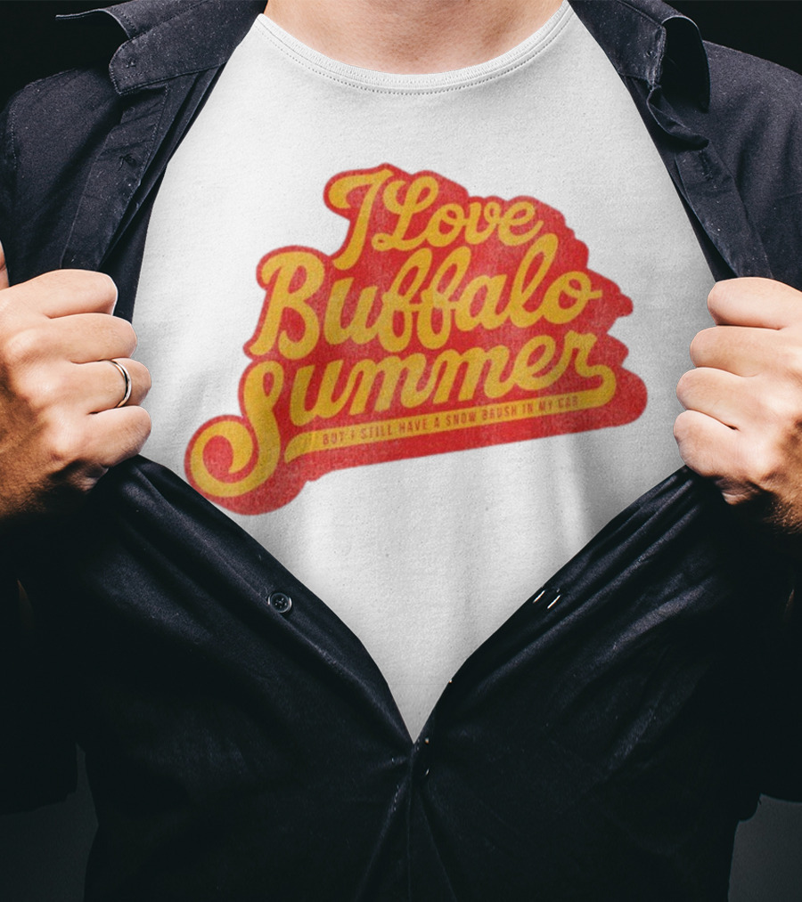 I Love Buffalo Summer Boy I Still Have A Snow Brush In My Car T-Shirt