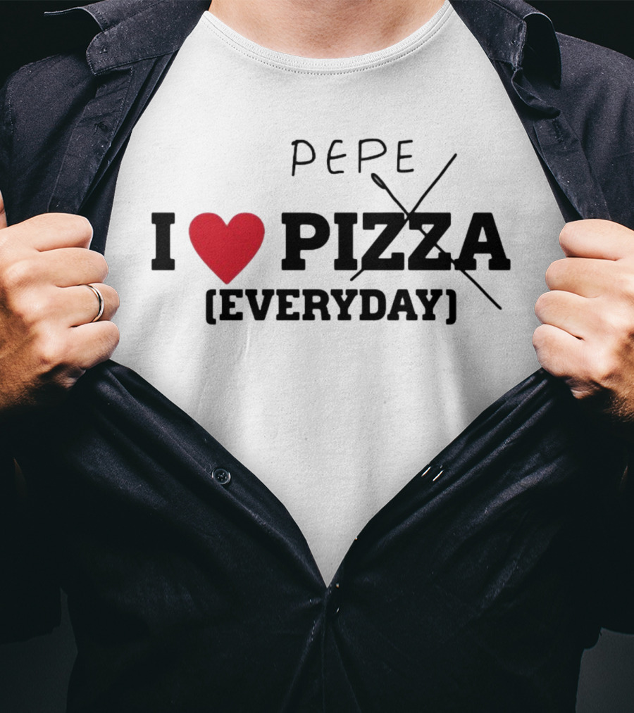 I Love Pepe Everyday Pizza T-Shirt