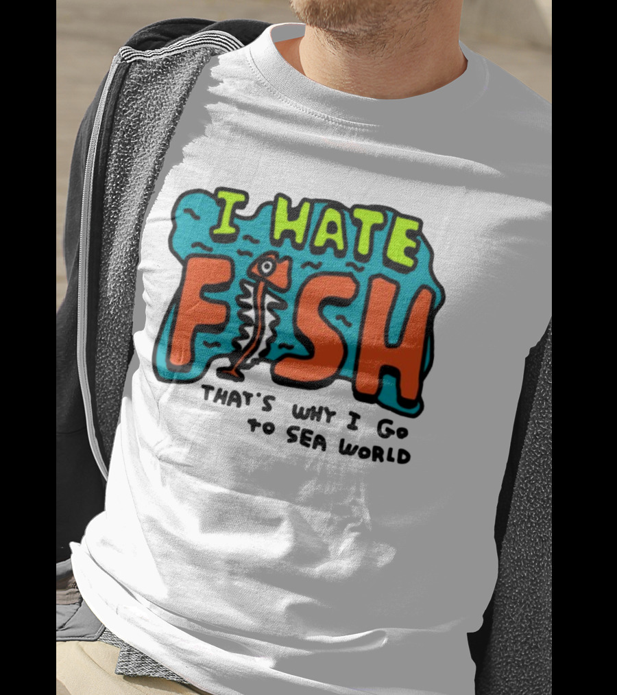 I Hate Fish Sea World Zoebread T-Shirt