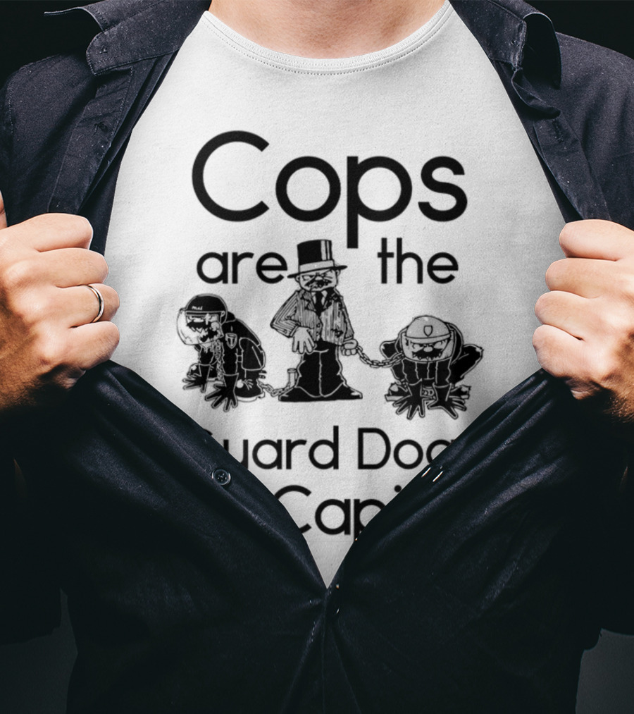 Cops Are The Guard Dogs Of Capital T-Shirt