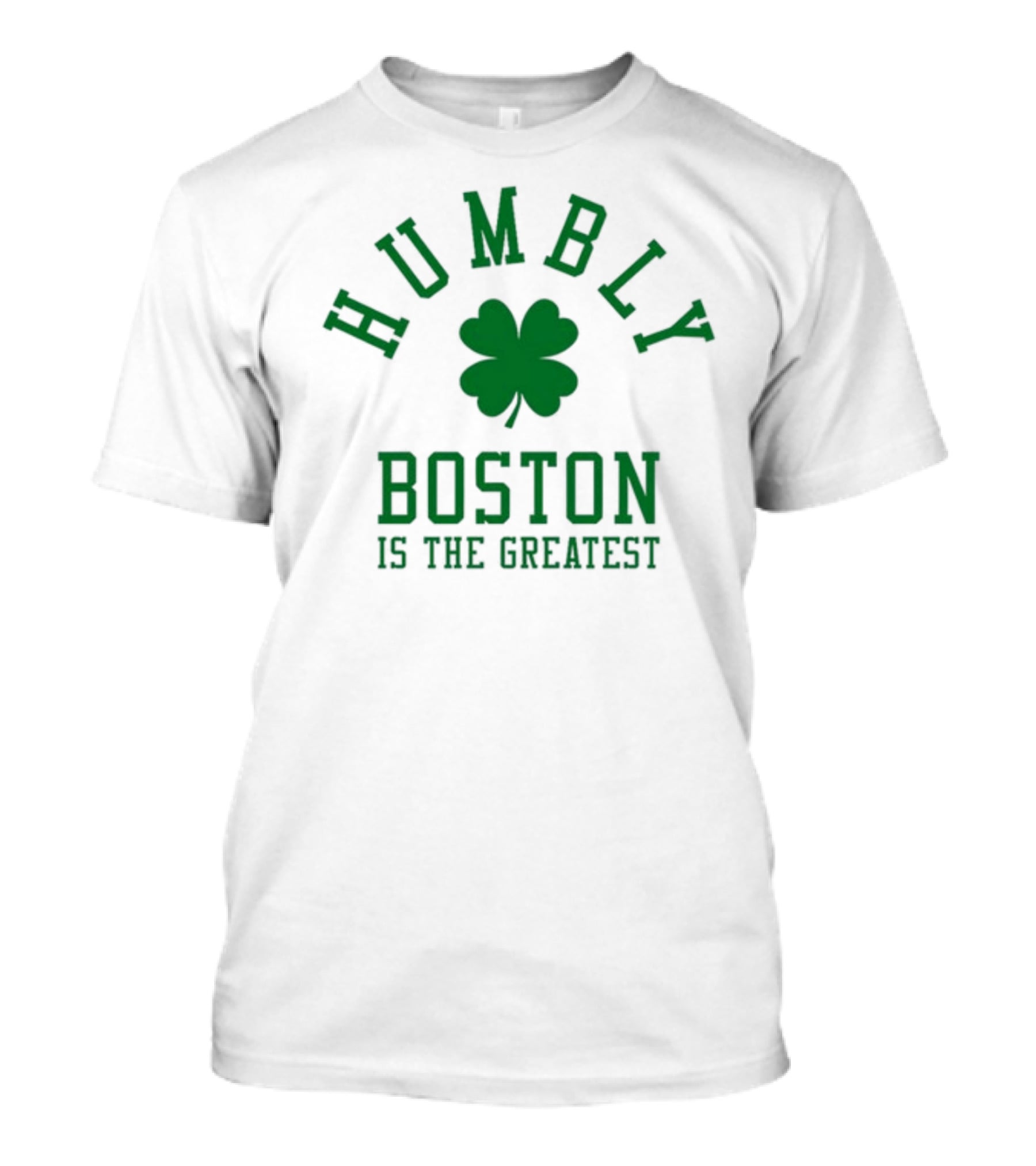 Boston Humbly Is The Greatest With Shamrock T-Shirt
