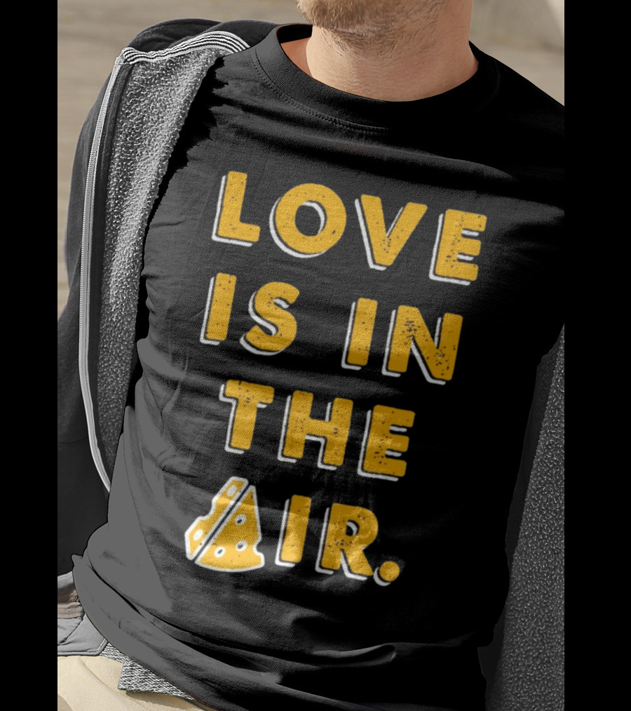 LOVE IS IN THE AIR Cheese Slice Edition T-Shirt