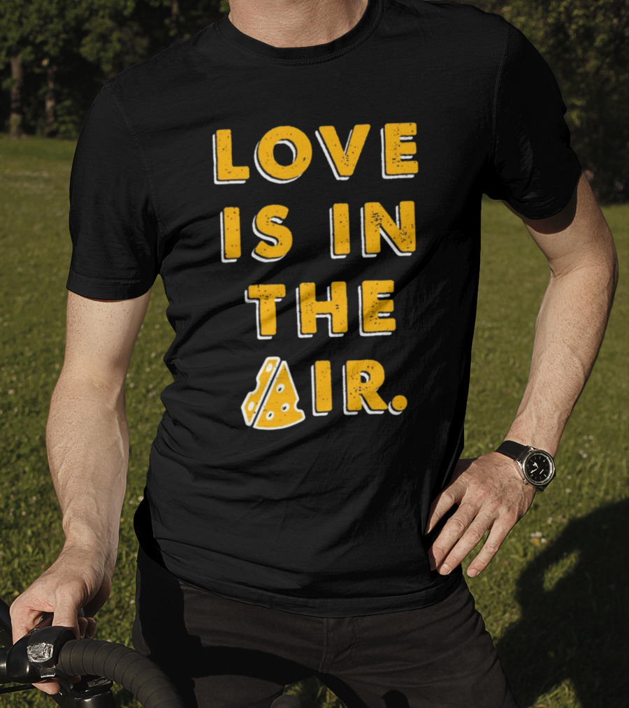 LOVE IS IN THE AIR Cheese Slice Edition T-Shirt