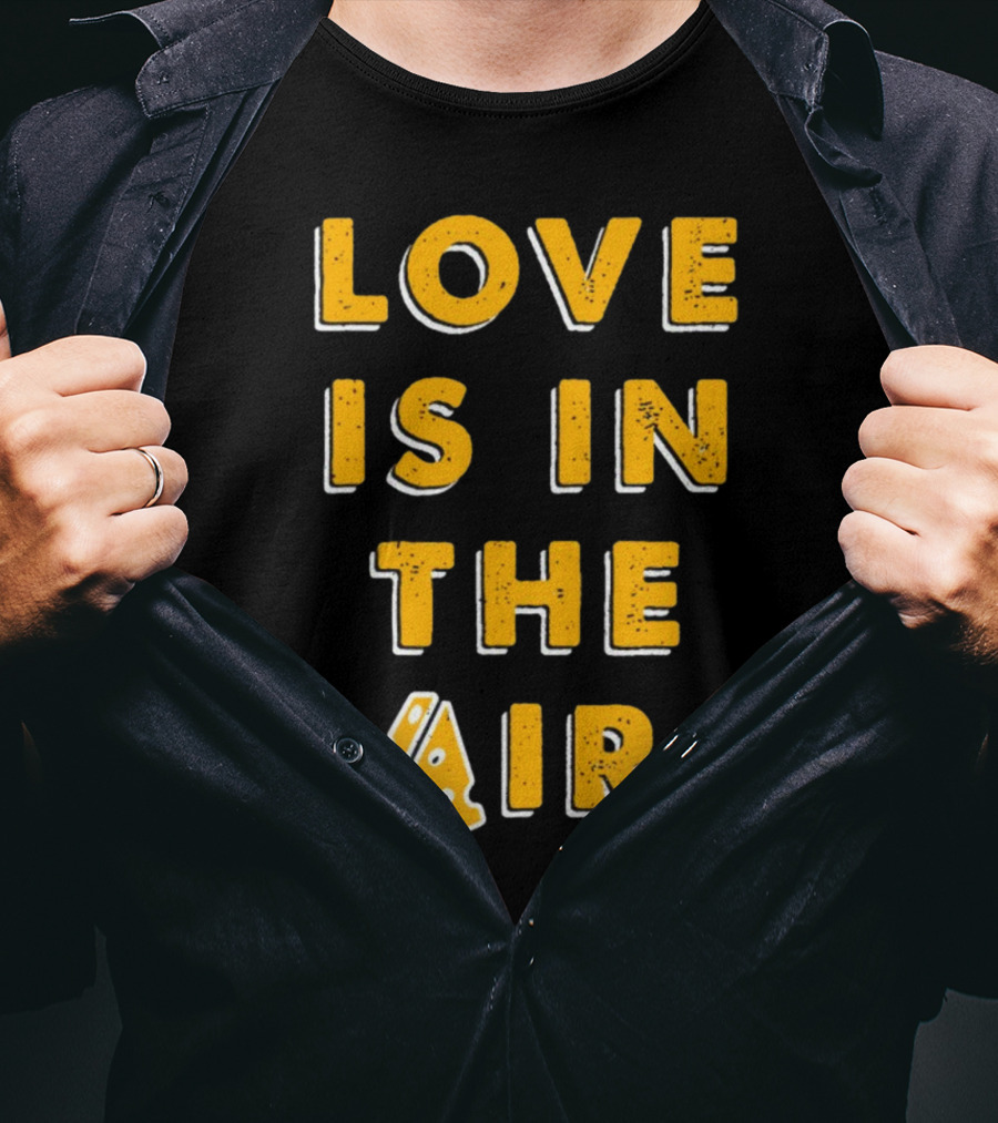 LOVE IS IN THE AIR Cheese Slice Edition T-Shirt