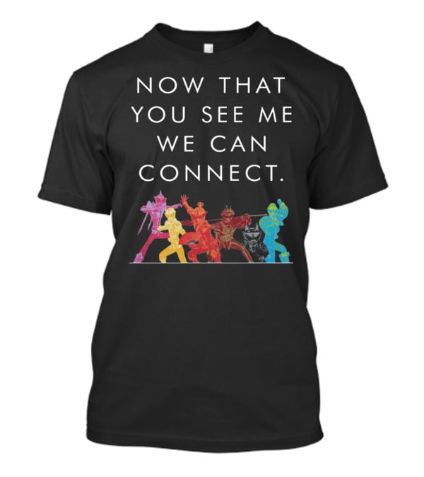 Now That You See Me We Can Connect Power Rangers T-Shirt