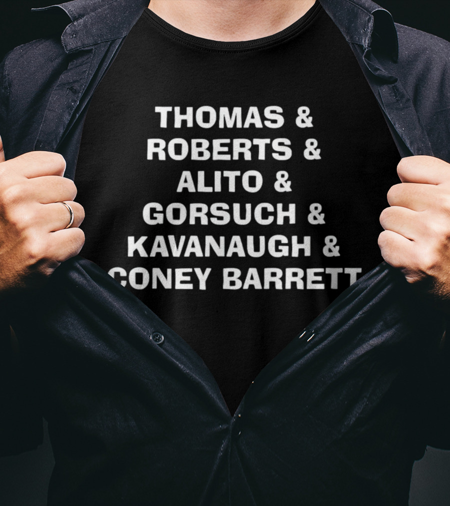 Thomas Roberts Alito Gorsuch Kavanaugh Coney Barrett List T-Shirt