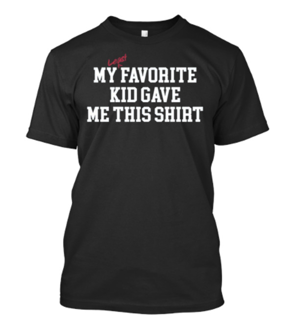 Middleclassfancy My Least Favorite Kid Gave Me This T-Shirt